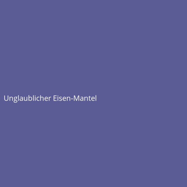 Unglaublicher Eisen-Mantel