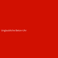 Unglaubliche Beton-Uhr