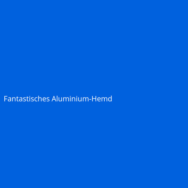 Fantastisches Aluminium-Hemd